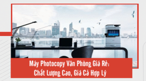 may photocopy van phong gia re chat luong cao