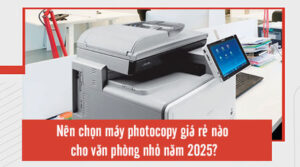 máy photocopy giá rẻ cho văn phòng nhỏ