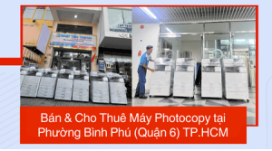 Bán & Cho Thuê Máy Photocopy tại Phường Bình Phú (Quận 6) TP.HCM
