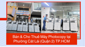 Bán & Cho Thuê Máy Photocopy tại Phường Cát Lái (Quận 2) TP.HCM
