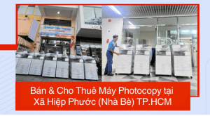 Bán & Cho Thuê Máy Photocopy tại Xã Hiệp Phước (Nhà Bè) TP.HCM